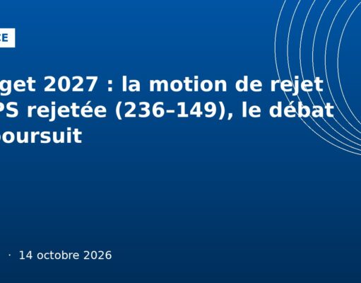 Budget 2027 : la motion de rejet du PS rejetée (236–149), le débat se poursuit Illustration graphique bleu France : budget 2027 et motion de rejet à l'Assemblée nationale, Ouelen 14 octobre 2026