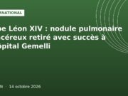 Pape Léon XIV : nodule pulmonaire cancéreux retiré avec succès à l’hôpital Gemelli Illustration graphique verte internationale : opération du pape Léon XIV à l'hôpital Gemelli, Ouelen 14 octobre 2026