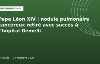 Pape Léon XIV : nodule pulmonaire cancéreux retiré avec succès à l’hôpital Gemelli Illustration graphique verte internationale : opération du pape Léon XIV à l'hôpital Gemelli, Ouelen 14 octobre 2026