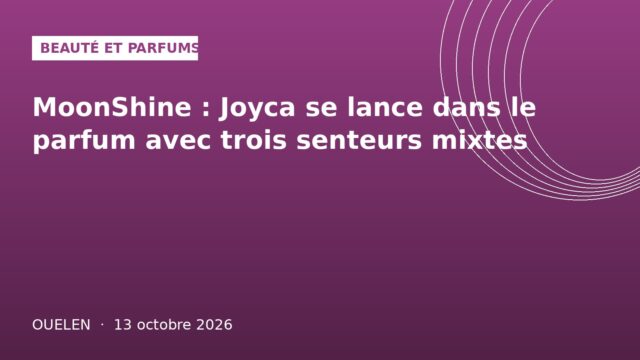ouelen-20261013-1 MoonShine : Joyca se lance dans le parfum avec trois senteurs mixtes
