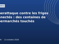 Cyberattaque contre les frigos connectés : des centaines de supermarchés touchés Cyberattaque contre les frigos connectés : des centaines de supermarchés touchés