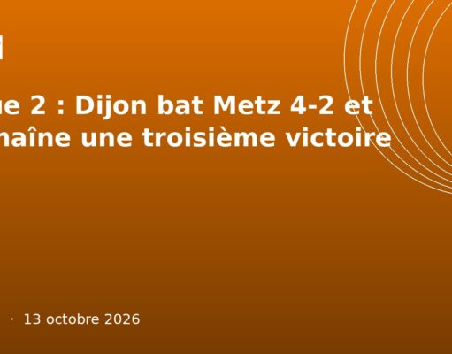 Ligue 2 : Dijon bat Metz 4-2 et enchaîne une troisième victoire Ligue 2 : Dijon bat Metz 4-2 et enchaîne une troisième victoire