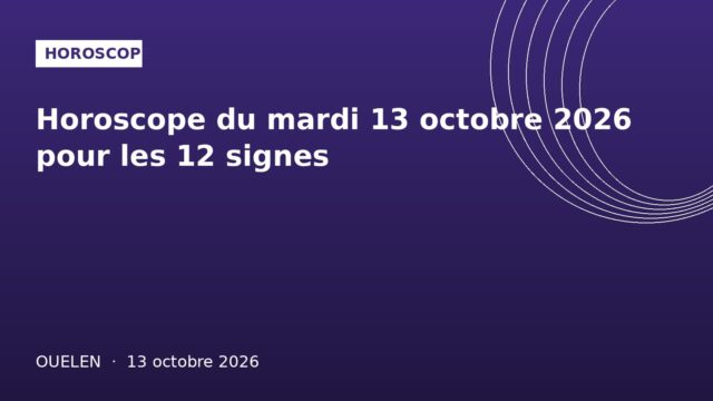ouelen-20261013-9 Horoscope du mardi 13 octobre 2026 pour les 12 signes